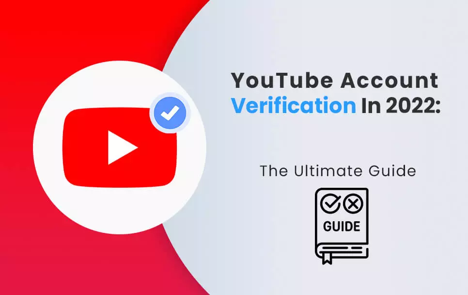 YouTube Account Verification In 2022: The Ultimate Guide